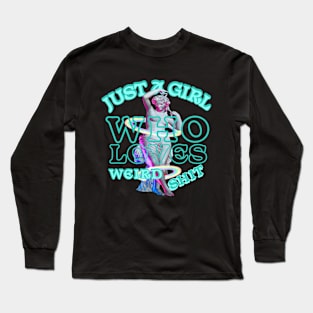 Just A Girl Who Loves Weird Shit. Long Sleeve T-Shirt